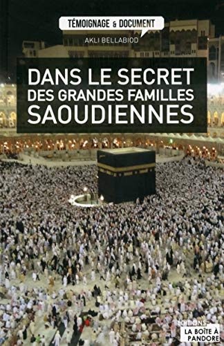 Dans le secret des grandes familles Saoudiennes (Témoignage et document) (French Edition) by Akli Bellabiod