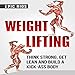 Weight Lifting: Think Strong, Get Lean and Build a Kick-Ass Body: 4 Book Bundle by