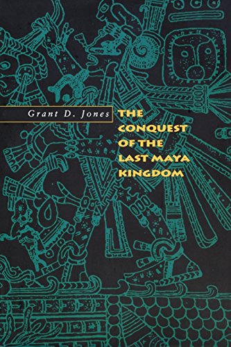 The Conquest of the Last Maya Kingdom