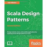 Scala Design Patterns: Design modular, clean, and scalable applications by applying proven design patterns in Scala, 2nd Edition