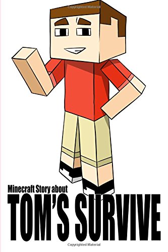 Tom S Adventure Into Minecraft World Engaging Minecraft Book About Encounters With Minecraft Monsters Teaches Children That Dreams Come True Tsypiashchuk Bohdan Amazon Com Books