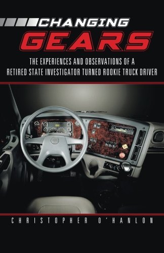 Changing Gears: The Experiences and Observations of a Retired State Investigator Turned Rookie Truck Driver