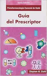 Guía del Prescriptor en Psicofarmacología: Psicofarmacología esencial de Stahl