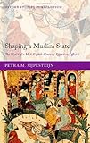 Shaping a Muslim State: The World of a Mid-Eighth-Century Egyptian Official (Oxford Studies in Byzantium)
