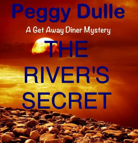 THE RIVER'S SECRET (A GET AWAY DINER MYSTERY Book 1)