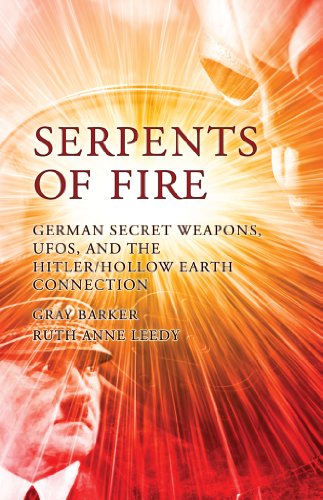 Serpents of Fire: German Secret Weapons, UFOs, and the Hitler/Hollow Earth Connection