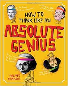 How To Think Like An Absolute Genius Philippe Brasseur