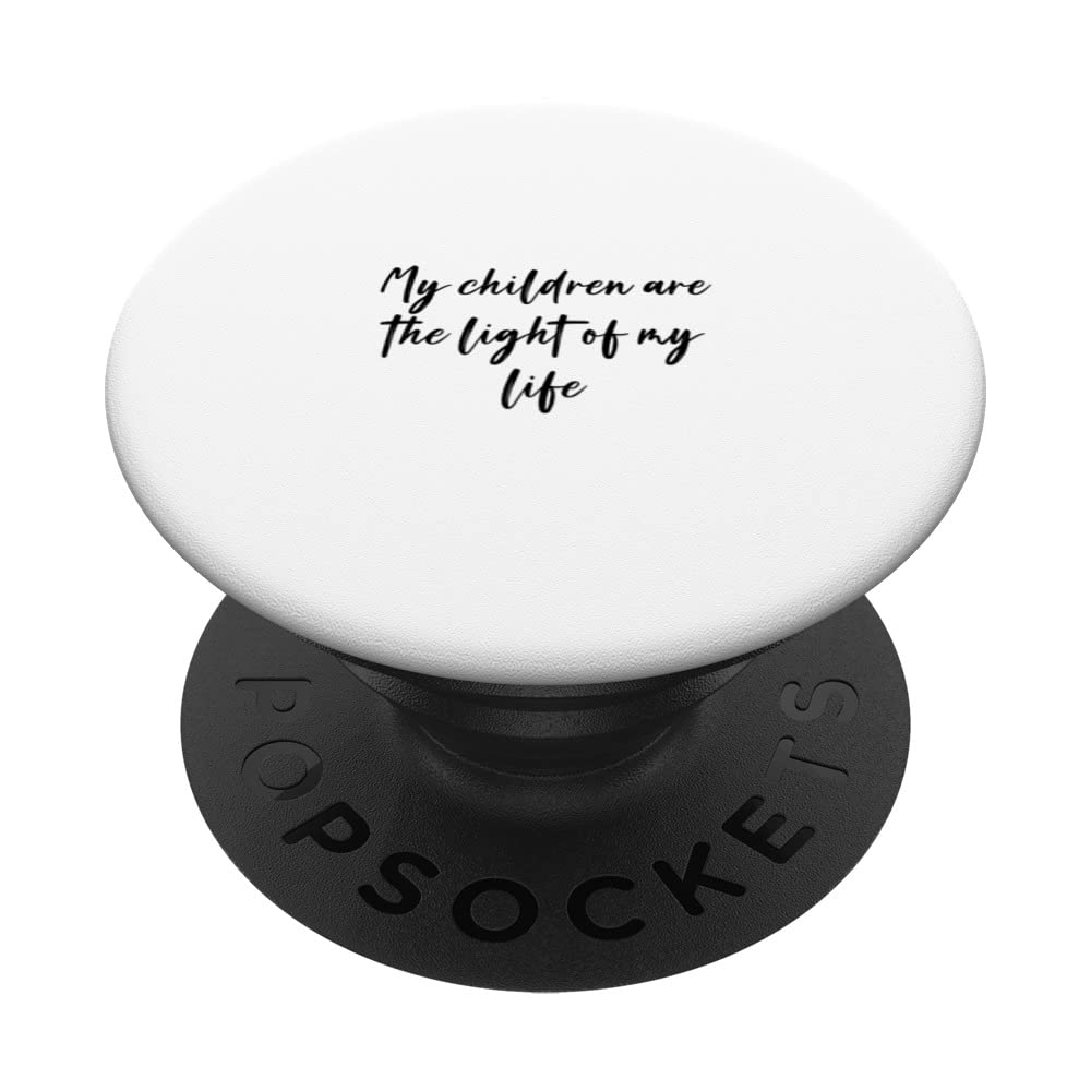My children are the light of my life PopSockets Swappable PopGrip