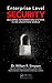 Enterprise Level Security: Securing Information Systems in an Uncertain World by William R. Simpson