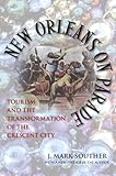 Front cover for the book New Orleans on Parade by Jonathan Mark Souther