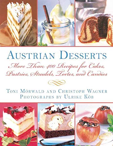 Austrian Desserts: More Than 400 Recipes for Cakes, Pastries, Strudels, Tortes, and Candies Austrian Desserts: More Than 400 Recipes for Cakes, Pastries, Strudels, Tortes, and Candies