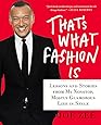 That's What Fashion Is: Lessons and Stories from My Nonstop, Mostly Glamorous Life in Style