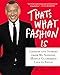 That's What Fashion Is: Lessons and Stories from My Nonstop, Mostly Glamorous Life in Style - Book by Joe Zee