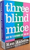 Three Blind Mice: How the TV Networks Lost Their Way by Ken Auletta