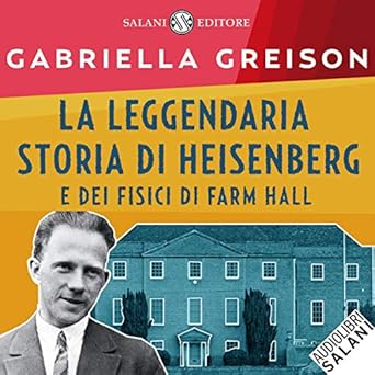 Gabriella Greison  - La leggendaria storia di Heisenberg (2019). mp3 - 320kbps