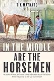 In the Middle Are the Horsemen by Tik Maynard