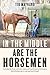 In the Middle Are the Horsemen by Tik Maynard