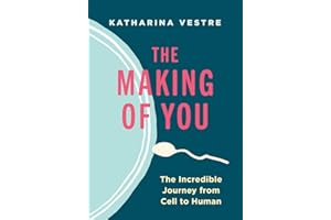 The Making of You: The Incredible Journey from Cell to Human