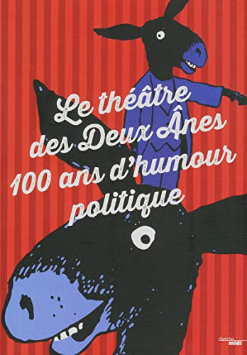 Le Theatre des Deux Anes - 100 ans d'humour politique (French Edition) by Véronique MORTAIGNE