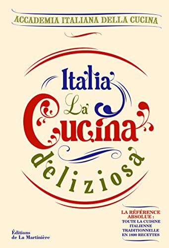 Italia, la cucina deliziosa. Toute la cuisine italienne traditionnelle en 1717 recettes ! by (Hardcover)