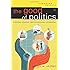 The Good of Politics: A Biblical, Historical, and Contemporary Introduction (Engaging Culture)