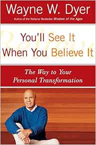 You Ll See It When You Believe It The Way To Your Personal Transformation Dyer Wayne W Amazon Com Books