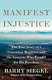 Front cover for the book Manifest Injustice: The True Story of a Convicted Murderer and the Lawyers Who Fought for His Freedom by Barry Siegel