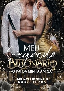 Livro Meu Segredo Bilionário: O Pai da Minha Amiga ( LIVRO ÚNICO)
