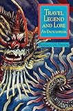 Travel Legend and Lore: An Encyclopedia by 
