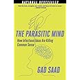 The Parasitic Mind: How Infectious Ideas Are Killing Common Sense