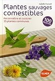 Plantes sauvages comestibles : Reconnaître et cuisiner 35 plantes communes by 