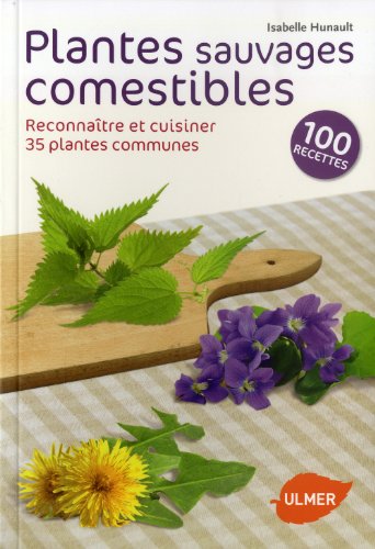 Plantes sauvages comestibles : Reconnaître et cuisiner 35 plantes communes by Isabelle Hunault