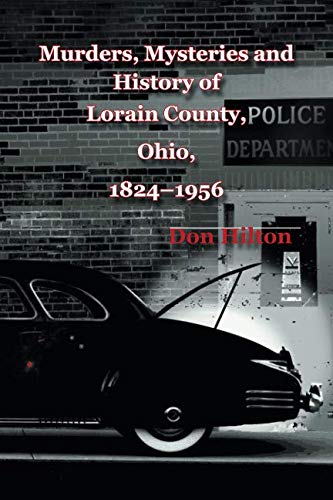 Murders, Mysteries and History of Lorain County, Ohio, 1824â€“1956