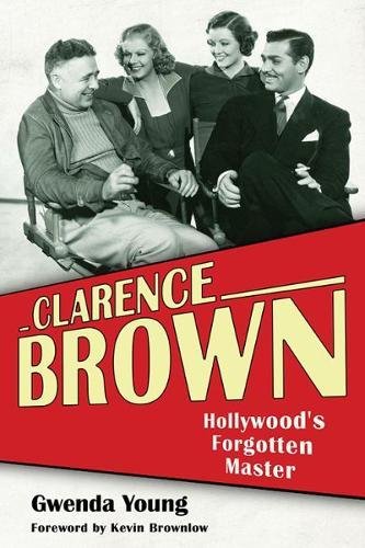 Clarence Brown: Hollywood's Forgotten Master (Screen Classics) by Gwenda Young