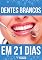 Livro Dentes Brancos em 21 Dias: O Guia Definitivo de Clareamento Dental em Casa - Natural e Seguro