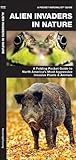 Alien Invaders in Nature: A Folding Pocket Guide to North America's Most Aggressive Invasive Plants & Animals (Pocket Naturalist Guide Series)