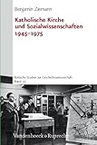 Katholische Kirche und Sozialwissenschaften 1945-1975, Ziemann, Benjamin, 3525351569