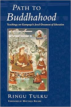 Path to Buddhahood: Teachings on Gampopa's JEWEL ORNAMENT OF LIBERATION, by Ringu Tulku Path to Buddhahood: Teachings on Gampopa's JEWEL ORNAMENT OF LIBERATION, by Ringu Tulku