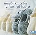 Simple Knits for Cherished Babies by 