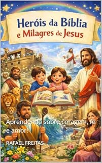 Livro Heróis da Bíblia e Milagres de Jesus: Aprendendo sobre coragem, fé e amor!