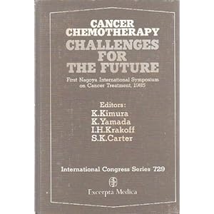 Cancer Chemotherapy: Challenges for the Future : Proceedings of the First Nagoya International Symposium on Cancer Treatment, Nagoya, Japan, October