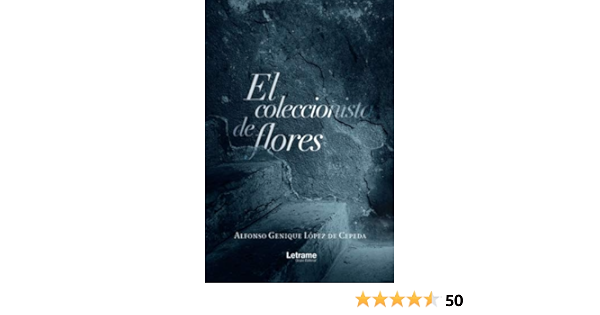 El coleccionista de flores (Novela) : de Cepeda, Alfonso ...