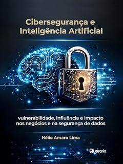 Livro Cibersegurança e Inteligência Artificial: vulnerabilidade, influência e impacto nos negócios e na segurança de dados