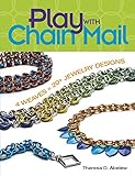 Play With Chain Mail: 4 Weaves = 20+ Jewelry Designs by Theresa D. Abelew