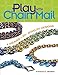 Play With Chain Mail: 4 Weaves = 20+ Jewelry Designs