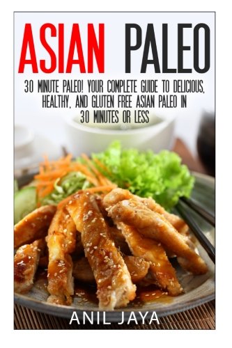 Asian Paleo: 30 Minute Paleo! Your Complete Guide to Delicious, Healthy, and Gluten Free Asian Paleo in 30 Minutes or Less (Asian Paleo Guide - Thai, ... Korean, Filipino, and Vietnamese Recipes) Asian Paleo: 30 Minute Paleo! Your Complete Guide to Delicious, Healthy, and Gluten Free Asian Paleo in 30 Minutes or Less (Asian Paleo Guide - Thai, ... Korean, Filipino, and Vietnamese Recipes)