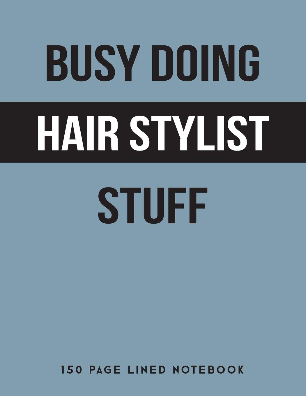 Buy Busy Doing Hair Stylist Stuff 150 Page Lined Notebook Book