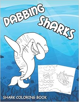 Shark Coloring Book 40 Funny Pages With Dabbing Sharks For Kids To Color Unique Gift For A Shark Lover Press Natural Silly 9798686236561 Amazon Com Books