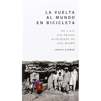 La vuelta al mundo en bicicleta. Un viaje sin prisas alrededor de uno mismo (Viajes Y Aventura)