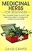 Medicinal Herbs for Beginners: The Complete Guide on How to Use Herbal Remedies for Healing and Overall Improved Health (Homegrown Herb, Home Remedies For Beginners, Home Health Remedies)